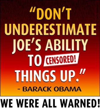Obama: Don't underestimate Joe's ability to %#@! things up!