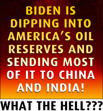 Biden is dipping into America's Oil Reserves and sending most of it to China and India