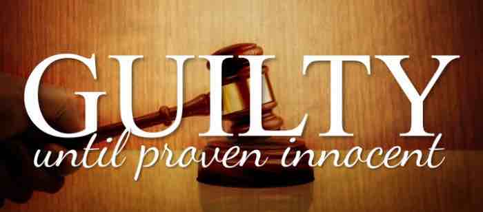 GUILTY...Until Proven Innocent!