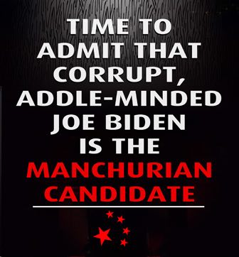 Time To Admit That Corrupt, Addle-Minded Joe Biden Is The Manchurian Candidate