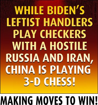 While Biden's leftist handlers play checkers with a hostile Russia and Iran, China is playing 3-D Chess