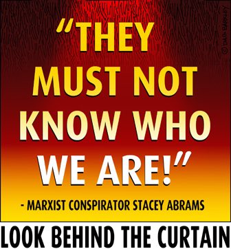 Marxist Conspirator Stacey Abrams, They Must Not Know Who We Are!