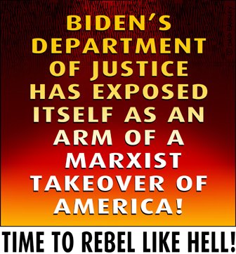 Biden's Department of Justice Has Exposed Itself As An Arm Of A Marxist Takeover Of America