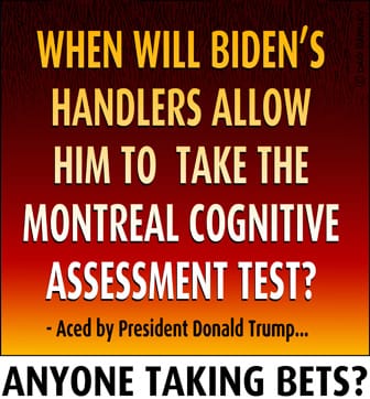 When will Biden's handlers allow him to take the Montreal Cognitive Assessment Test