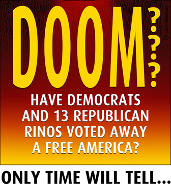 Have Democrats and 13 Republican Rinos Voted Away A Free America?
