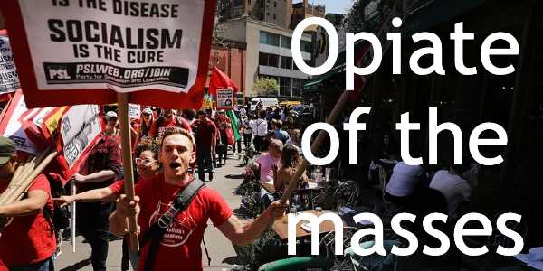 Socialism: opiate of the masses
