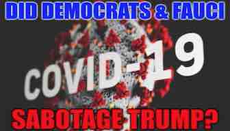 Did Democrats with Dr Fauci Scheme to Create Covid to Topple Trump?