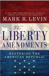 Mark Levin: The Liberty Amendments, Restoring the American Republic