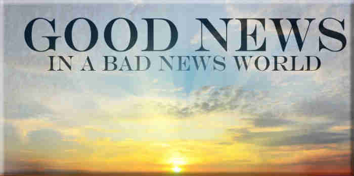 Good News In A World Full Of Bad News!