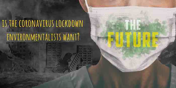 Activists See Coronavirus Lockdowns As Dress Rehearsal for ‘Climate Emergency’